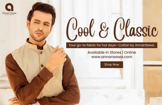 Blog post image in which a men standing  by wearing cotton offerd by AnnanSawa A Brand Of Kamalia khaddar with its branding and text "Cool & Classic" means that Your go-to fabric for hot days—Cotton by AnnanSawa. 